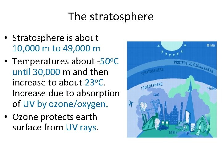 The stratosphere • Stratosphere is about 10, 000 m to 49, 000 m •