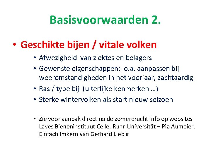 Basisvoorwaarden 2. • Geschikte bijen / vitale volken • Afwezigheid van ziektes en belagers