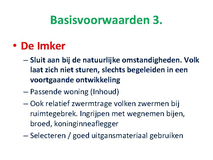 Basisvoorwaarden 3. • De Imker – Sluit aan bij de natuurlijke omstandigheden. Volk laat