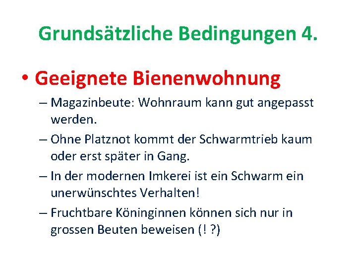 Grundsätzliche Bedingungen 4. • Geeignete Bienenwohnung – Magazinbeute: Wohnraum kann gut angepasst werden. –