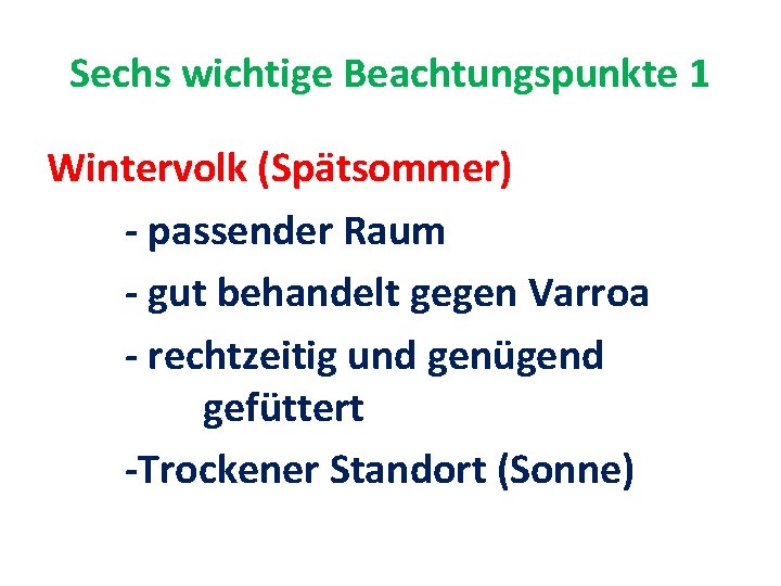 Sechs wichtige Beachtungspunkte 1 Wintervolk (Spätsommer) - passender Raum - gut behandelt gegen Varroa