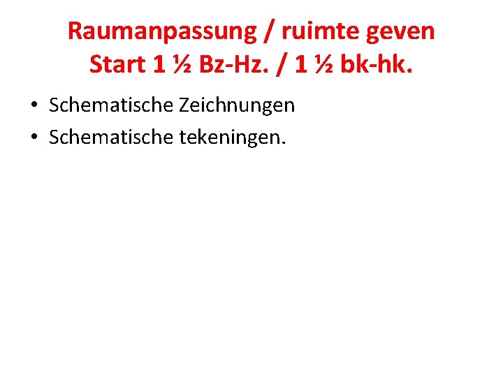 Raumanpassung / ruimte geven Start 1 ½ Bz-Hz. / 1 ½ bk-hk. • Schematische