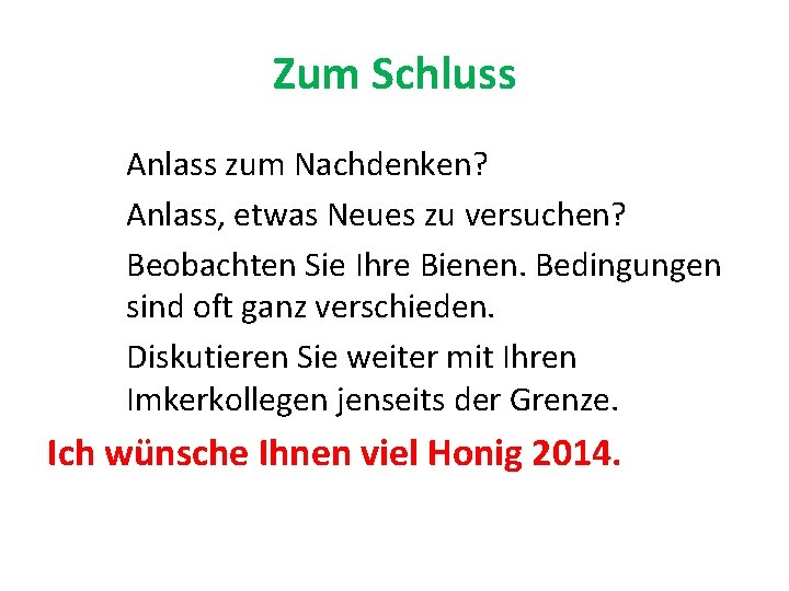 Zum Schluss Anlass zum Nachdenken? Anlass, etwas Neues zu versuchen? Beobachten Sie Ihre Bienen.