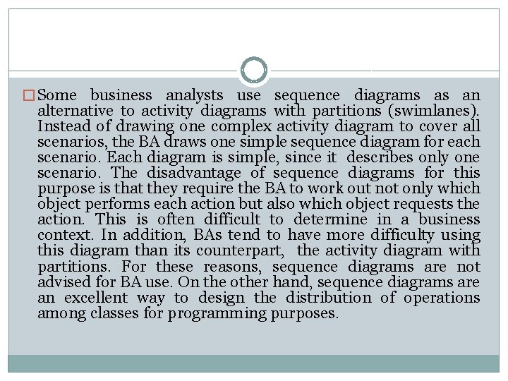 � Some business analysts use sequence diagrams as an alternative to activity diagrams with