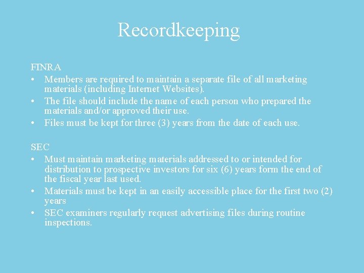 Recordkeeping FINRA • Members are required to maintain a separate file of all marketing