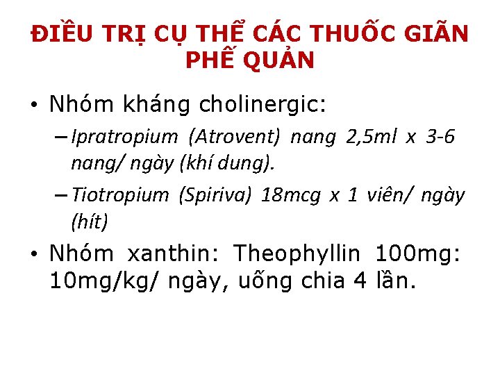 ĐIỀU TRỊ CỤ THỂ CÁC THUỐC GIÃN PHẾ QUẢN • Nhóm kháng cholinergic: –