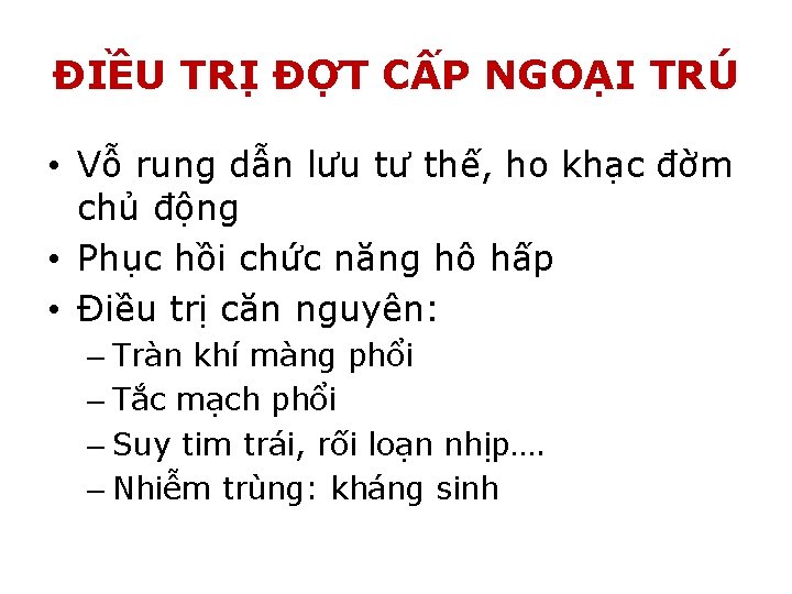 ĐIỀU TRỊ ĐỢT CẤP NGOẠI TRÚ • Vỗ rung dẫn lưu tư thế, ho