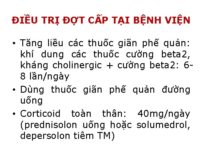 ĐIỀU TRỊ ĐỢT CẤP TẠI BỆNH VIỆN • Tăng liều các thuốc giãn phế