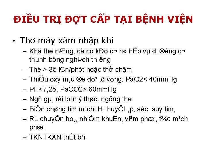 ĐIỀU TRỊ ĐỢT CẤP TẠI BỆNH VIỆN • Thở máy xâm nhập khi –