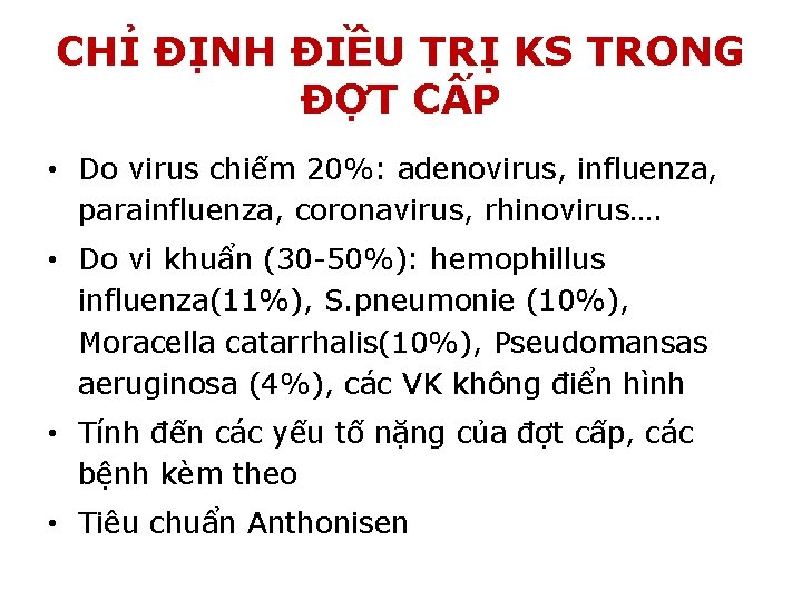 CHỈ ĐỊNH ĐIỀU TRỊ KS TRONG ĐỢT CẤP • Do virus chiếm 20%: adenovirus,