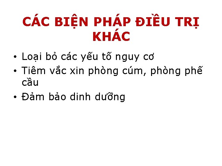 CÁC BIỆN PHÁP ĐIỀU TRỊ KHÁC • Loại bỏ các yếu tố nguy cơ