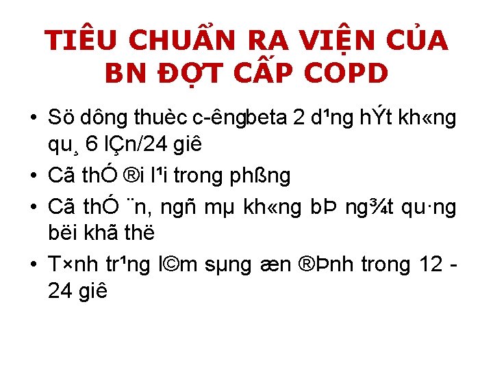 TIÊU CHUẨN RA VIỆN CỦA BN ĐỢT CẤP COPD • Sö dông thuèc c