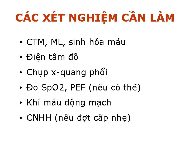 CÁC XÉT NGHIỆM CẦN LÀM • CTM, ML, sinh hóa máu • Điện tâm