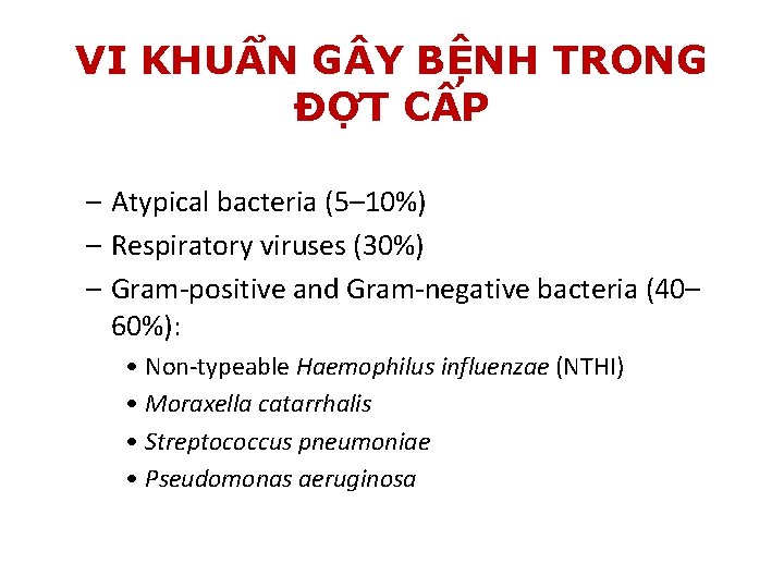 VI KHUẨN G Y BỆNH TRONG ĐỢT CẤP – Atypical bacteria (5– 10%) –