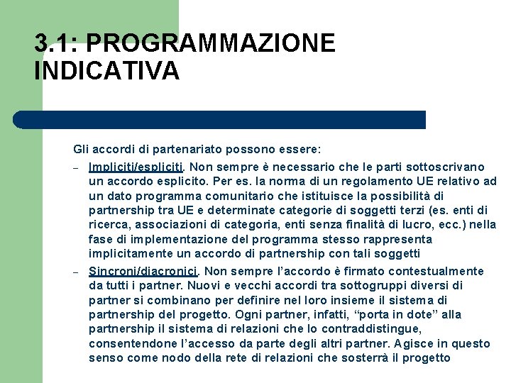 3. 1: PROGRAMMAZIONE INDICATIVA Gli accordi di partenariato possono essere: – Impliciti/espliciti. Non sempre