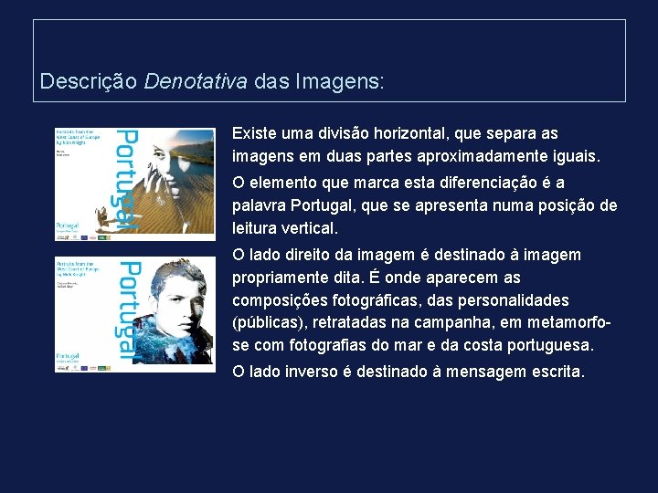 Descrição Denotativa das Imagens: Existe uma divisão horizontal, que separa as imagens em duas Descrição Denotativa das Imagens: Existe uma divisão horizontal, que separa as imagens em duas