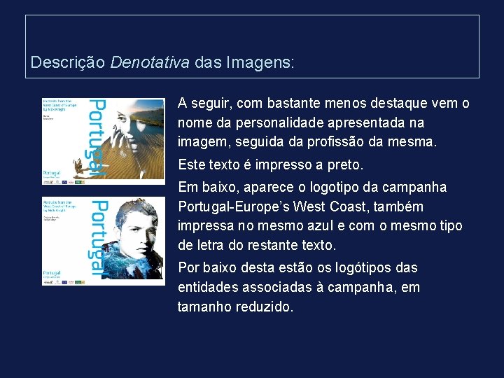 Descrição Denotativa das Imagens: A seguir, com bastante menos destaque vem o nome da Descrição Denotativa das Imagens: A seguir, com bastante menos destaque vem o nome da