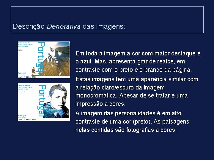 Descrição Denotativa das Imagens: Em toda a imagem a cor com maior destaque é Descrição Denotativa das Imagens: Em toda a imagem a cor com maior destaque é