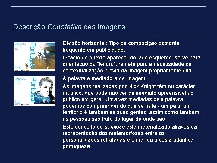Descrição Conotativa das Imagens: Divisão horizontal: Tipo de composição bastante frequente em publicidade. O Descrição Conotativa das Imagens: Divisão horizontal: Tipo de composição bastante frequente em publicidade. O