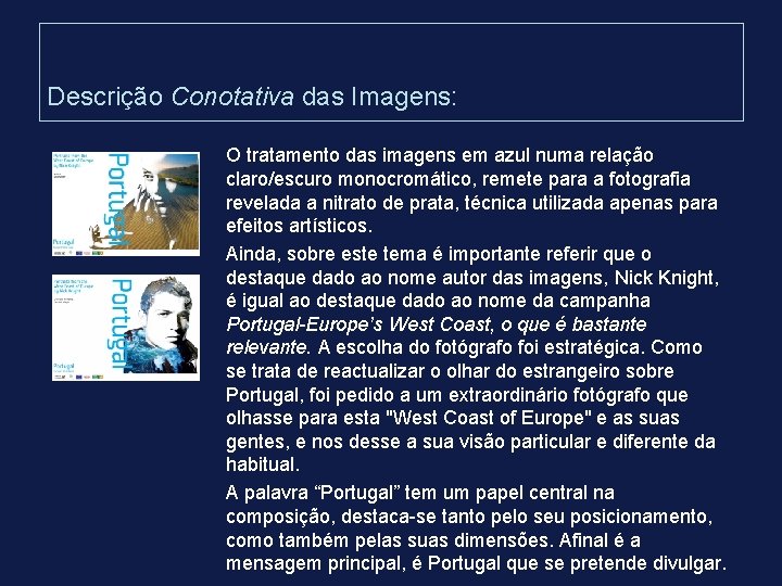 Descrição Conotativa das Imagens: O tratamento das imagens em azul numa relação claro/escuro monocromático, Descrição Conotativa das Imagens: O tratamento das imagens em azul numa relação claro/escuro monocromático,