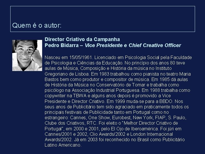 Quem é o autor: Director Criativo da Campanha Pedro Bidarra – Vice Presidente e Quem é o autor: Director Criativo da Campanha Pedro Bidarra – Vice Presidente e