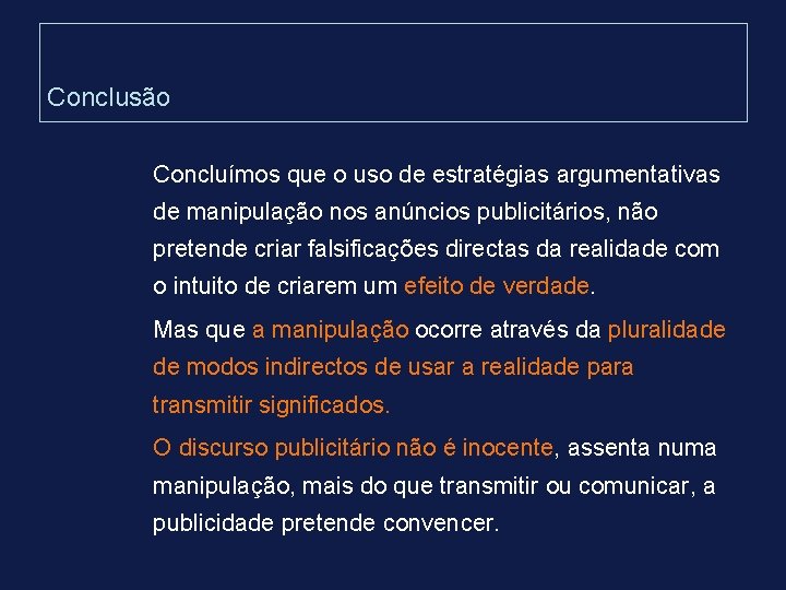 Conclusão Concluímos que o uso de estratégias argumentativas de manipulação nos anúncios publicitários, não Conclusão Concluímos que o uso de estratégias argumentativas de manipulação nos anúncios publicitários, não