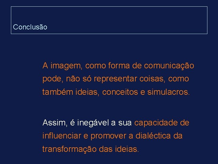 Conclusão A imagem, como forma de comunicação pode, não só representar coisas, como também Conclusão A imagem, como forma de comunicação pode, não só representar coisas, como também