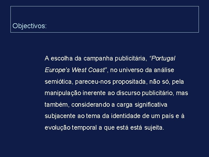 Objectivos: A escolha da campanha publicitária, “Portugal Europe's West Coast”, no universo da análise Objectivos: A escolha da campanha publicitária, “Portugal Europe's West Coast”, no universo da análise