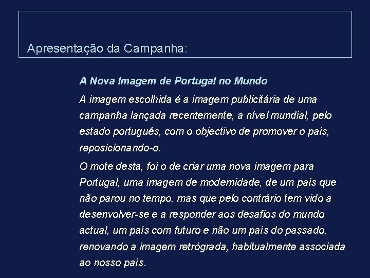 Apresentação da Campanha: A Nova Imagem de Portugal no Mundo A imagem escolhida é Apresentação da Campanha: A Nova Imagem de Portugal no Mundo A imagem escolhida é