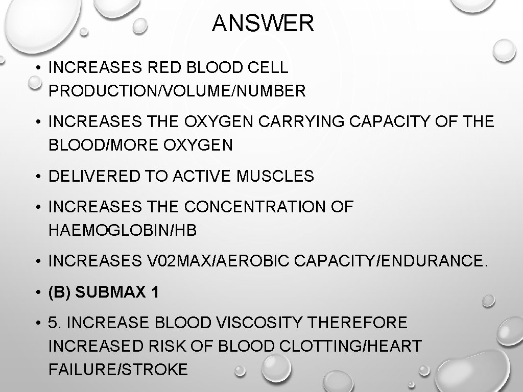 ANSWER • INCREASES RED BLOOD CELL PRODUCTION/VOLUME/NUMBER • INCREASES THE OXYGEN CARRYING CAPACITY OF