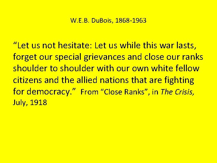 W. E. B. Du. Bois, 1868 -1963 “Let us not hesitate: Let us while
