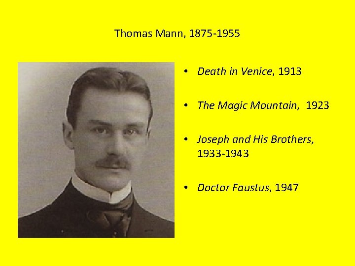 Thomas Mann, 1875 -1955 • Death in Venice, 1913 • The Magic Mountain, 1923