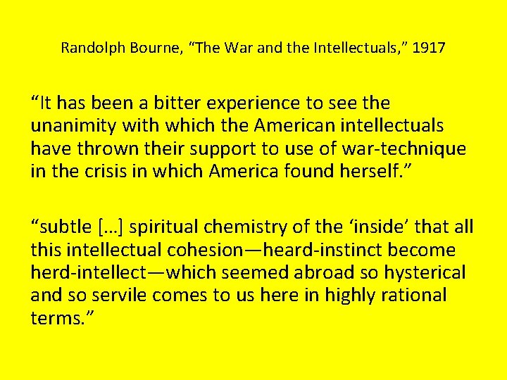 Randolph Bourne, “The War and the Intellectuals, ” 1917 “It has been a bitter