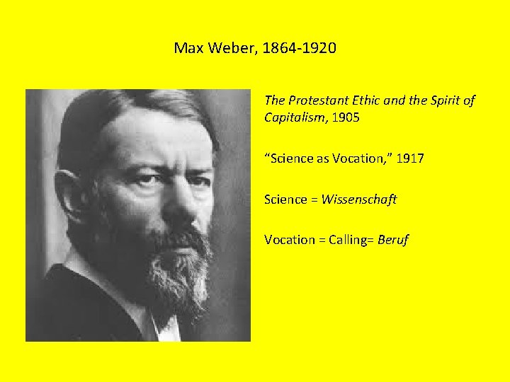 Max Weber, 1864 -1920 The Protestant Ethic and the Spirit of Capitalism, 1905 “Science