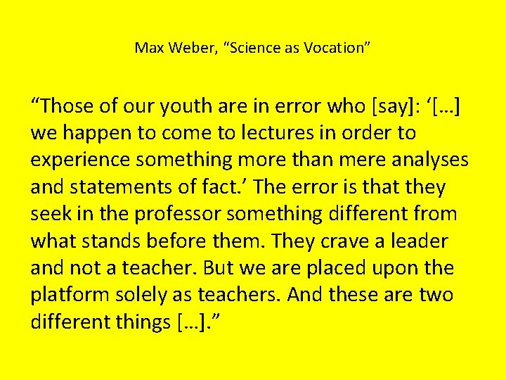 Max Weber, “Science as Vocation” “Those of our youth are in error who [say]:
