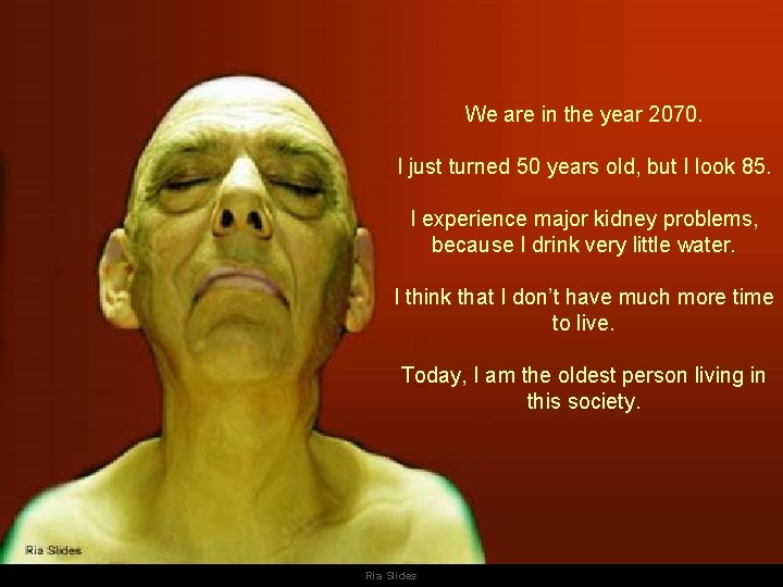 We are in the year 2070. I just turned 50 years old, but I We are in the year 2070. I just turned 50 years old, but I
