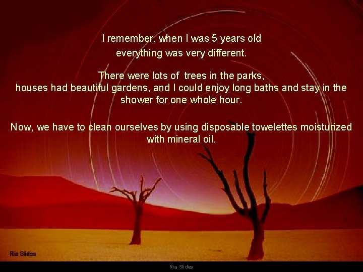 I remember, when I was 5 years old everything was very different. There were I remember, when I was 5 years old everything was very different. There were