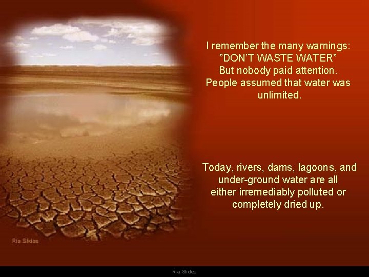 I remember the many warnings: ”DON’T WASTE WATER” But nobody paid attention. People assumed I remember the many warnings: ”DON’T WASTE WATER” But nobody paid attention. People assumed