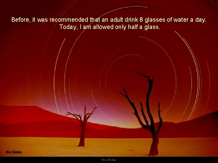 Before, it was recommended that an adult drink 8 glasses of water a day. Before, it was recommended that an adult drink 8 glasses of water a day.