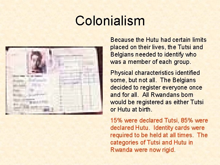 Colonialism Because the Hutu had certain limits placed on their lives, the Tutsi and
