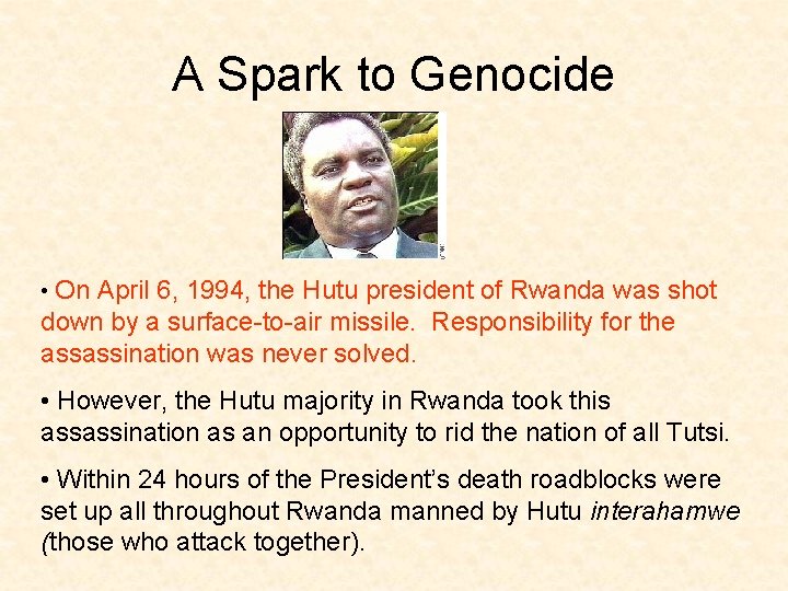 A Spark to Genocide • On April 6, 1994, the Hutu president of Rwanda