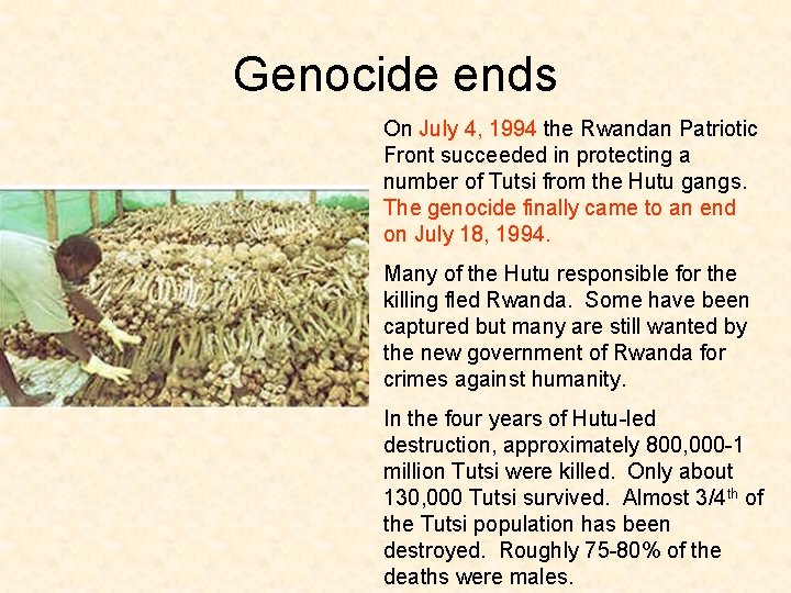Genocide ends On July 4, 1994 the Rwandan Patriotic Front succeeded in protecting a