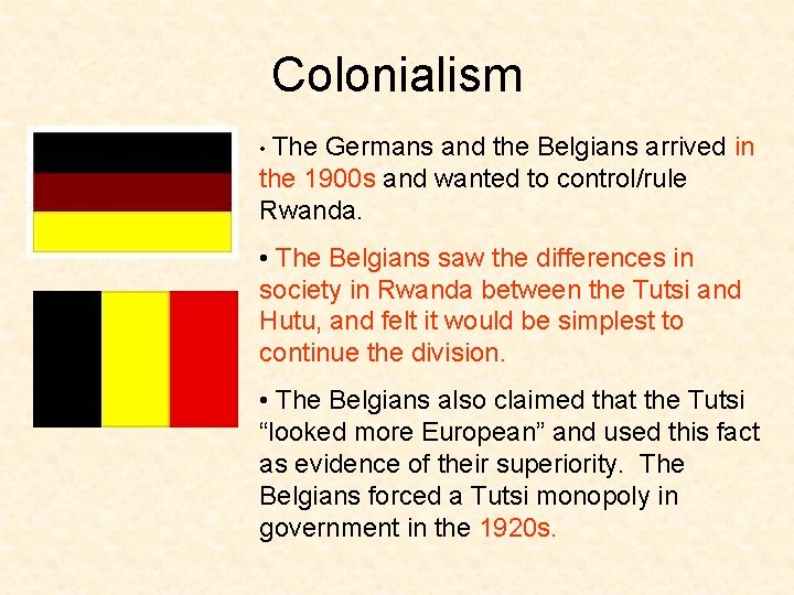 Colonialism • The Germans and the Belgians arrived in the 1900 s and wanted