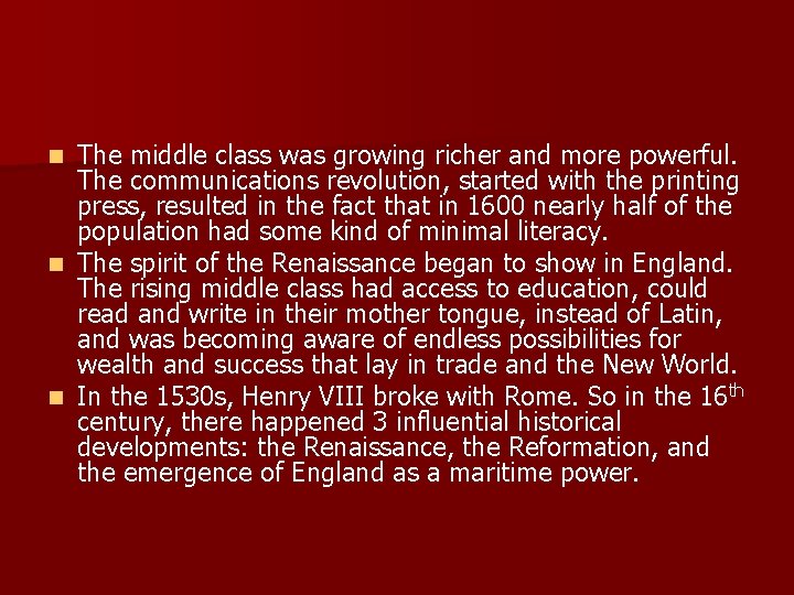 The middle class was growing richer and more powerful. The communications revolution, started with