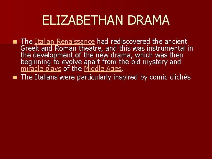ELIZABETHAN DRAMA The Italian Renaissance had rediscovered the ancient Greek and Roman theatre, and