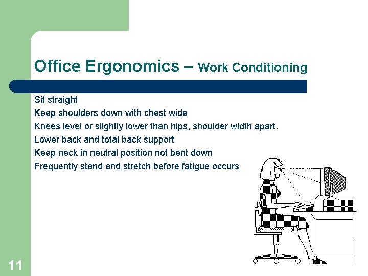 Office Ergonomics – Work Conditioning Sit straight Keep shoulders down with chest wide Knees