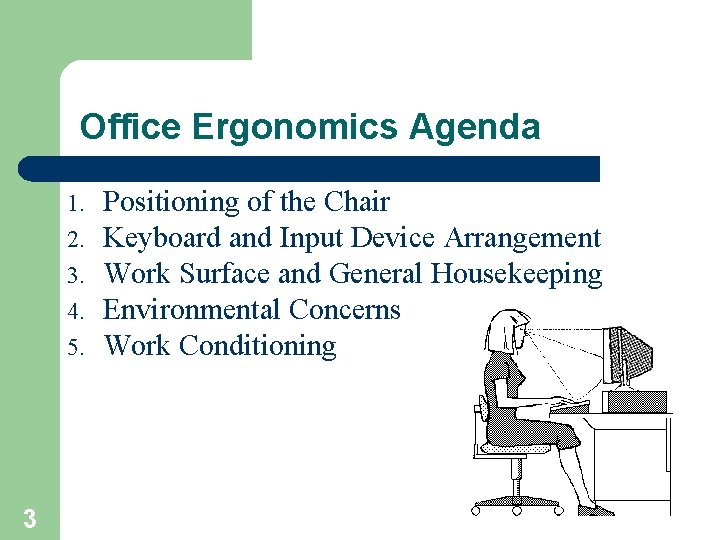 Office Ergonomics Agenda 1. 2. 3. 4. 5. 3 Positioning of the Chair Keyboard