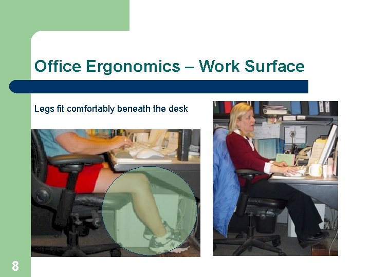 Office Ergonomics – Work Surface Legs fit comfortably beneath the desk 8 