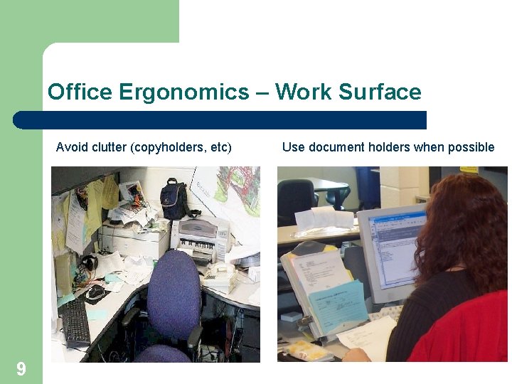 Office Ergonomics – Work Surface Avoid clutter (copyholders, etc) 9 Use document holders when