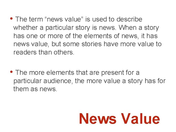  • The term “news value” is used to describe whether a particular story